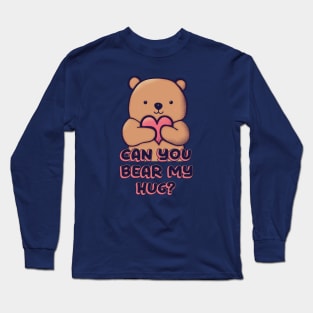 Can You Bear My Hug? Long Sleeve T-Shirt